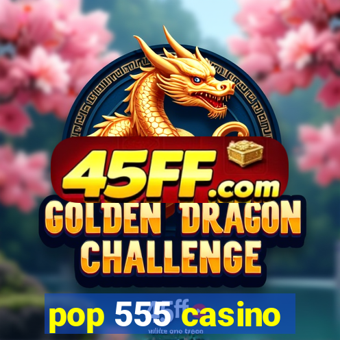 pop 555 casino